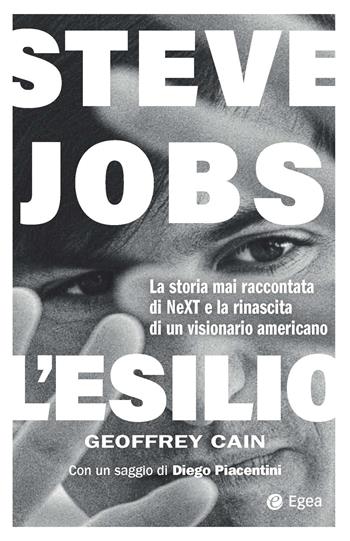 Steve Jobs. L'esilio. La storia mai raccontata di NEXT e la rinascita di un visionario americano - Geoffrey Cain - Libro EGEA 2026, Cultura e società | Libraccio.it