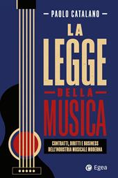 La legge della musica. Contratti, diritti e business nell'industria musicale moderna