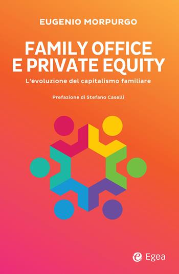 Family office e private equity. L'evoluzione del capitalismo familiare - Eugenio Morpurgo - Libro EGEA 2026, Business e oltre | Libraccio.it
