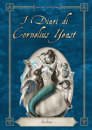 I diari di Cornelius Yeast. Italia - Andrea Ongaro - Libro StreetLib 2024 | Libraccio.it