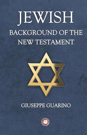 Jewish background of the New Testament - Giuseppe Guarino - Libro StreetLib 2024 | Libraccio.it