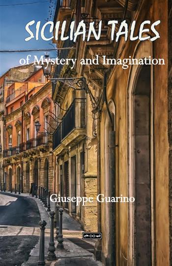 Sicilian tales of mystery and imagination - Giuseppe Guarino - Libro StreetLib 2024 | Libraccio.it