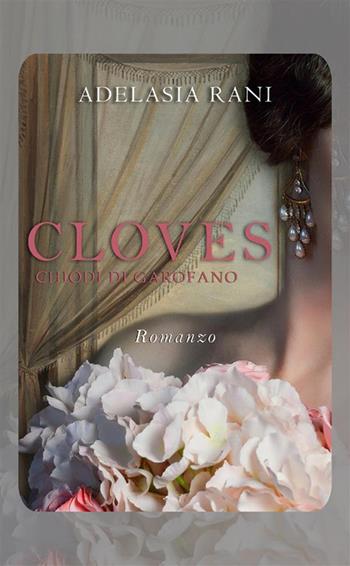 Cloves. Chiodi di garofano - Adelasia Rani - Libro StreetLib 2024 | Libraccio.it