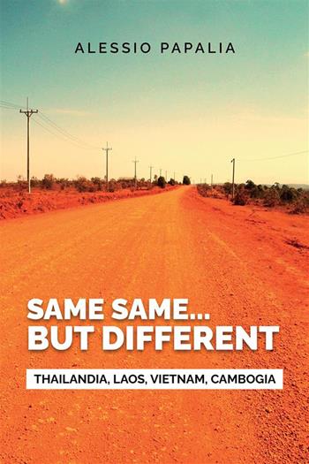 Same, same... But different. Thailandia, Laos, Vietnam, Cambogia - Alessio Papalia - Libro StreetLib 2024 | Libraccio.it