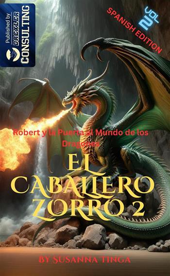 Robert y la puerta al mundo de los dragones. El caballero Zorro. Vol. 2 - Susanna Tinga - Libro StreetLib 2024 | Libraccio.it