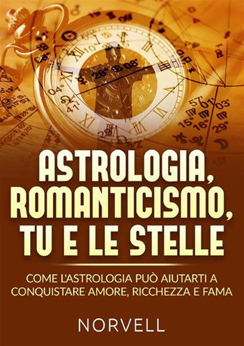 Astrologia, romanticismo, tu e le stelle. Come l'astrologia può aiutarti a conquistare amore, ricchezza e fama - Norvell - Libro StreetLib 2024 | Libraccio.it