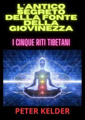 L'antico segreto della fonte della giovinezza. I cinque riti tibetani