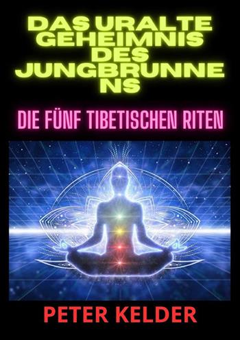 Das uralte geheimnis des jungbrunnens. Die fünf tibetischen Riten - Peter Kelder - Libro StreetLib 2024 | Libraccio.it