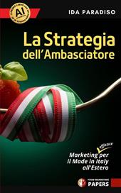 La strategia dell'ambasciatore. Marketing (efficace) per il Made in Italy all'estero. Nuova ediz.