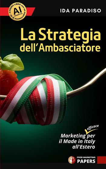 La strategia dell'ambasciatore. Marketing (efficace) per il Made in Italy all'estero. Nuova ediz. - Ida Paradiso - Libro StreetLib 2024 | Libraccio.it
