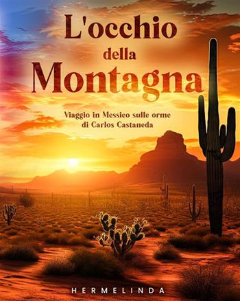 L'occhio della montagna. Viaggio in Messico sulle orme di Carlos Castaneda - Hermelinda - Libro StreetLib 2012 | Libraccio.it