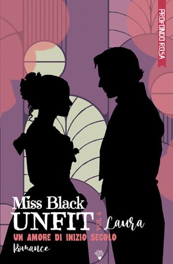Laura. Un amore di inizio secolo. Unfit. Nuova ediz.. Vol. 6 - Miss Black - Libro StreetLib 2024 | Libraccio.it