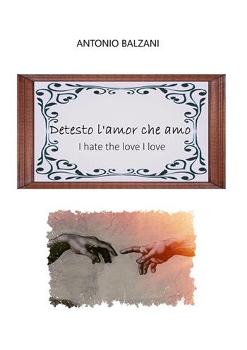 Detesto l'amor che amo-I hate the love I love - Antonio Balzani - Libro StreetLib 2024, Poesie | Libraccio.it