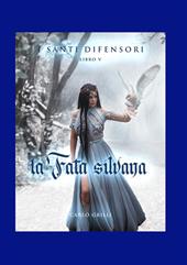 La fata silvana. I santi difensori. Vol. 5