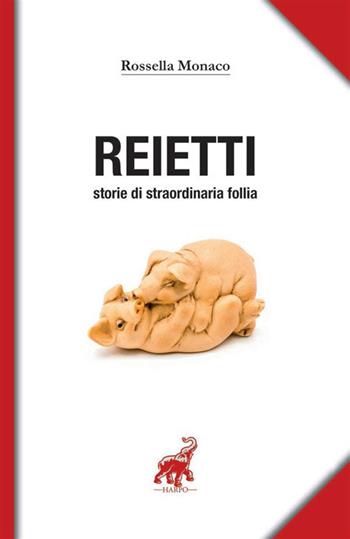 Reietti. Storie di straordinaria follia - Rossella Monaco - Libro StreetLib 2024 | Libraccio.it