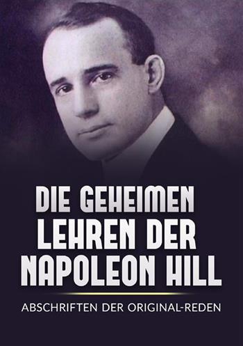 Die Geheimen Iehren der Napoleon Hill. Abschriften der original-reden - Napoleon Hill - Libro StreetLib 2024 | Libraccio.it