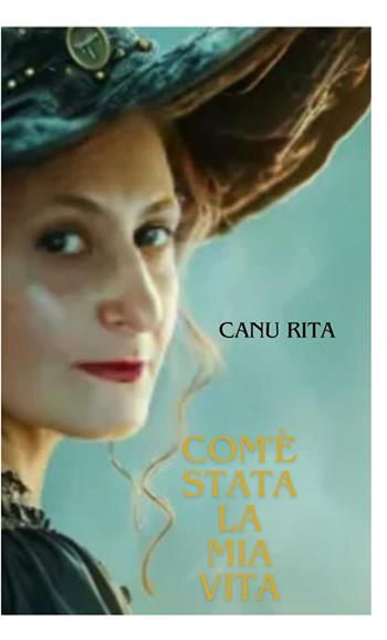 Com'è stata la mia vita - Rita Canu - Libro StreetLib 2024 | Libraccio.it