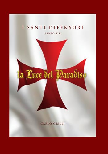 La luce del paradiso. I santi difensori. Vol. 3 - Carlo Grilli - Libro StreetLib 2024 | Libraccio.it