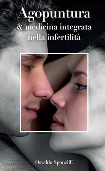 Agopuntura e medicina integrata nella infertilità - Osvaldo Sponzilli - Libro StreetLib 2024 | Libraccio.it