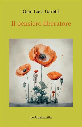 Il pensiero liberatore - Gian Luca Garetti - Libro StreetLib 2024 | Libraccio.it