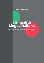 Elementi di lingua italiana. Teoria ed esercizi per il recupero degli OFA