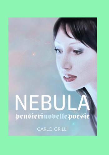 Nebula - Carlo Grilli - Libro StreetLib 2024, Poesie | Libraccio.it