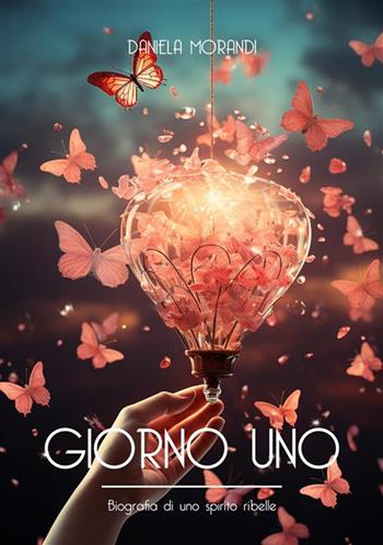 Giorno uno. Biografia di uno spirito ribelle - Daniela Morandi - Libro StreetLib 2024 | Libraccio.it