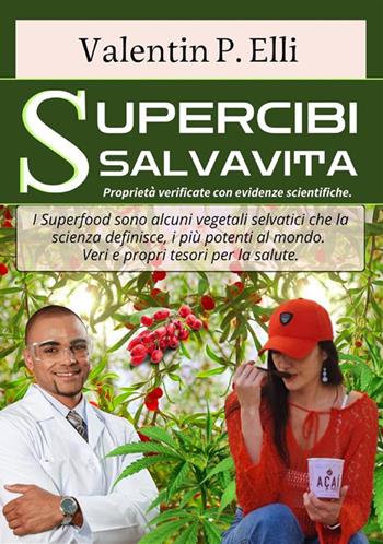 Supercibi salvavita. Proprietà verificate con evidenze scientifiche. I supercibi/superfood sono alcuni vegetali selvatici che la scienza definisce, i più potenti al mondo. Veri e propri tesori per la salute mentale sessuale-pesoforma-anticancro-antiage e molto altro. I supercibi. Ediz. ampliata - Valentin P. Elli - Libro StreetLib 2024 | Libraccio.it