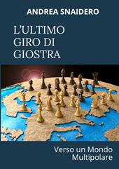 L'ultimo giro di giostra. Verso un mondo multipolare