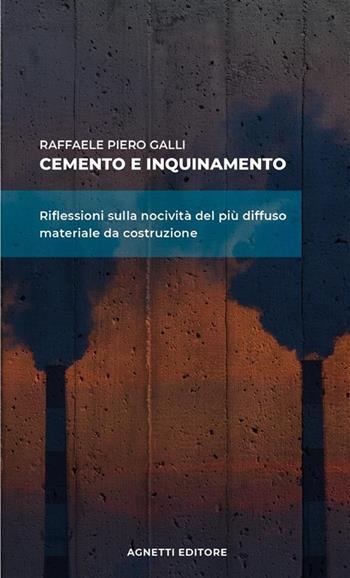 Cemento e inquinamento. Riflessioni sulla nocività del più diffuso materiale da costruzione - Raffaele Piero Galli - Libro StreetLib 2024 | Libraccio.it