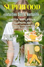 Superfood intuitive diet & Herbalife. Dieta intuitiva supercibi, sblocca il potenziale di supercibi e integratori