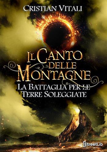 La battaglia per le Terre Soleggiate. Il canto delle montagne - Cristian Vitali - Libro StreetLib 2024 | Libraccio.it