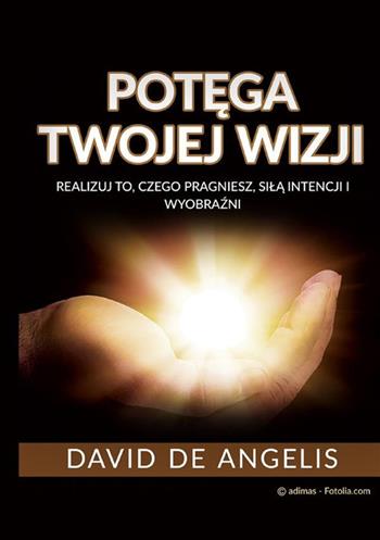 Potega twojej wizji (Przetlumaczone). Realizuj to, czego pragniesz, sila intencji i wyobrazni - David De Angelis - Libro StreetLib 2024 | Libraccio.it