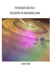 The golden age. The gospel of archangel Ariel. Ediz. italiana e inglese. Vol. 1: The gospel od archangel Ariel