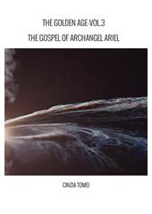 The golden age. The gospel of archangel Ariel. Vol. 3