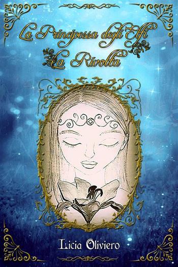 La rivolta. La principessa degli elfi. Nuova ediz. - Licia Oliviero - Libro StreetLib 2024 | Libraccio.it