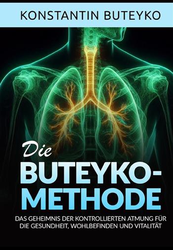 Die buteyko-methode. Das geheimnis der kontrollierten atmung für die gesundheit, wohlbefinden und vitalität - Konstantin Buteyko - Libro StreetLib 2024 | Libraccio.it