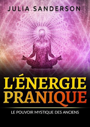 L'énergie pranique. Le pouvoir mystique des anciens - Julia Sanderson - Libro StreetLib 2024 | Libraccio.it