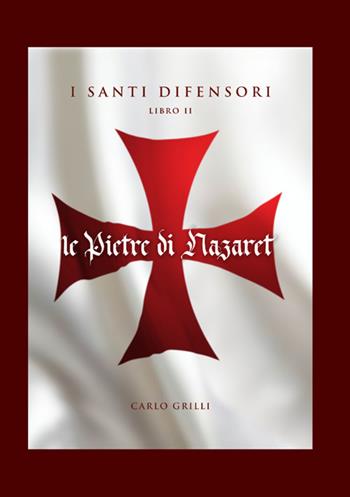 Le pietre di Nazaret. I santi difensori. Nuova ediz.. Vol. 2 - Carlo Grilli - Libro StreetLib 2024 | Libraccio.it