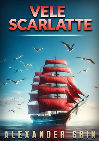 Vele scarlatte - Alexander Grin - Libro StreetLib 2024 | Libraccio.it