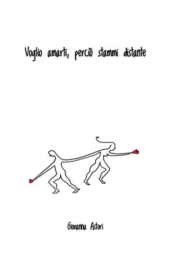Voglio amarti, perciò stammi distante. Nuova ediz. - Giovanna Astori - Libro StreetLib 2024 | Libraccio.it