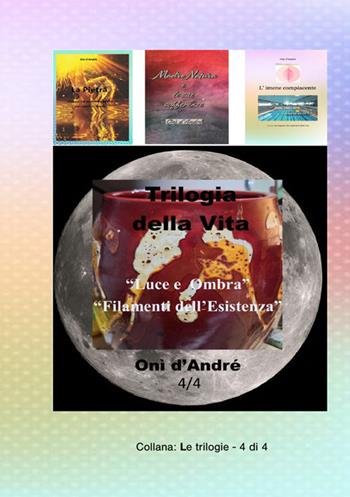 Trilogia della vita. Luce e ombra-Filamenti dell'esistenza - Onì d'André - Libro StreetLib 2024, Frutto del pensiero | Libraccio.it