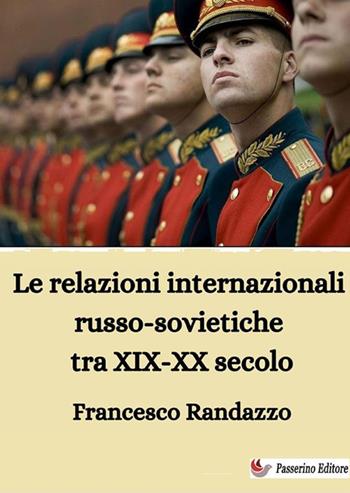 Le relazioni internazionali russo-sovietiche tra XIX-XX secolo - Francesco Randazzo - Libro StreetLib 2024 | Libraccio.it