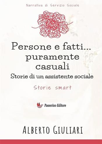 Persone e fatti... puramente casuali. Storie di un assistente sociale - Alberto Giuliari - Libro StreetLib 2024 | Libraccio.it