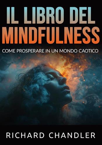 Il libro del mindfulness. Come prosperare in un mondo caotico - Richard Chandler - Libro StreetLib 2024 | Libraccio.it