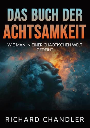 Das buch der Achtsamkeit. Wie man in einer chaotischen welt gedeiht - Richard Chandler - Libro StreetLib 2024 | Libraccio.it