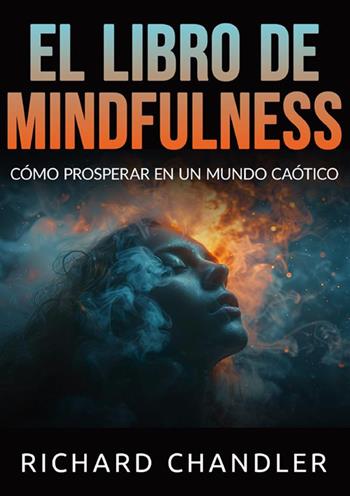 El libro de mindfulness. Cómo prosperar en un mundo caótico - Richard Chandler - Libro StreetLib 2024 | Libraccio.it