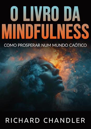 O livro da Mindfulness. Como prosperar num mundo caótico - Richard Chandler - Libro StreetLib 2024 | Libraccio.it