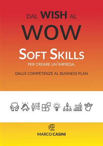 Dal wish al wow. Soft skills per creare un'impresa. Dalle competenze al business plan - Marco Casini - Libro StreetLib 2024 | Libraccio.it