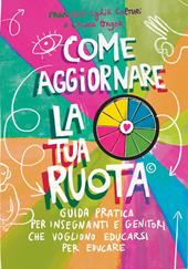 Come aggiornare la tua ruota. Guida pratica per insegnanti e genitori che vogliono educarsi per educare